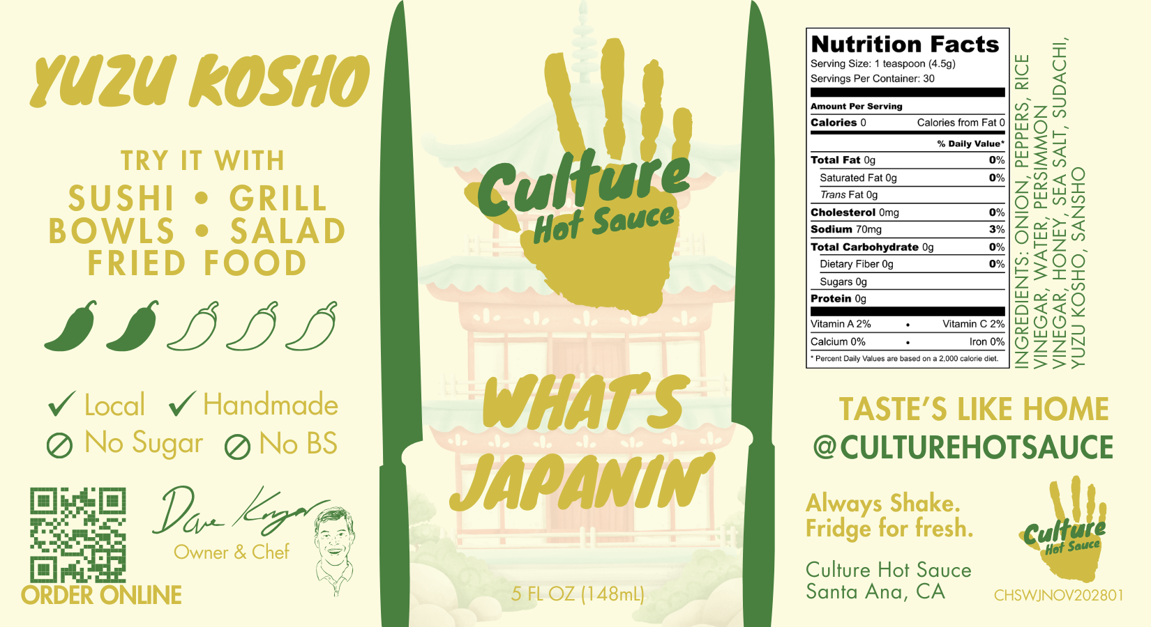 Culture Hot Sauce’s What’s Japanin’? – A Japanese citrus-based hot sauce crafted for fish, sushi, and izakaya. Featuring a tangy blend of yuzu kosho, sudachi, persimmon vinegar, and Hawaiian sweet honey, this sauce delivers a bright, fresh burst of heat with layers of umami.

Perfect for: Sushi, nigiri, sushi rolls, green pozole, soups, izakaya dishes, wagyu, and fish.

Ingredients: Onion, Golden Cayenne, Rice Vinegar, Water, Persimmon Vinegar, White Honey, Sea Salt, Sudachi, Yuzu Kosho, Sansho Pepper.